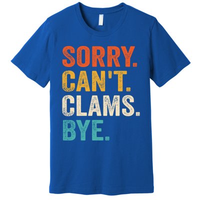 Sorry CanT Clams Bye Funny Clam Digging Gift Premium T-Shirt