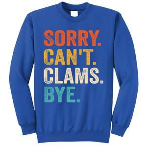 Sorry CanT Clams Bye Funny Clam Digging Gift Tall Sweatshirt