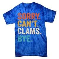 Sorry CanT Clams Bye Funny Clam Digging Gift Tie-Dye T-Shirt