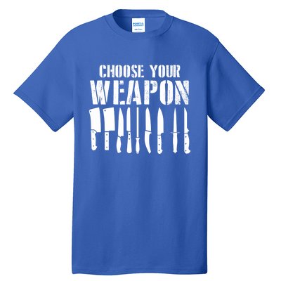 Sous Chefs Cooking Chefs Choose Your Weapon Cooking Chefs Gift Tall T-Shirt