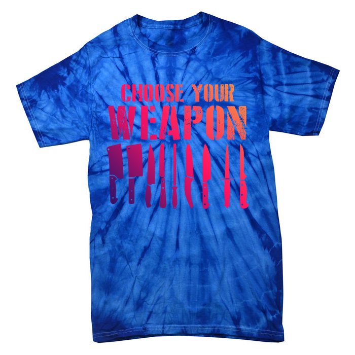 Sous Chefs Cooking Chefs Choose Your Weapon Cooking Chefs Gift Tie-Dye T-Shirt