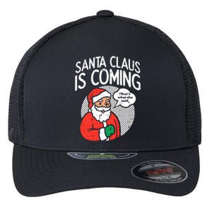 Santa Claus Coming She Said Funny Christmas Xmas Humor Flexfit Unipanel Trucker Cap