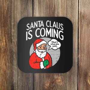 Santa Claus Coming She Said Funny Christmas Xmas Humor Coaster