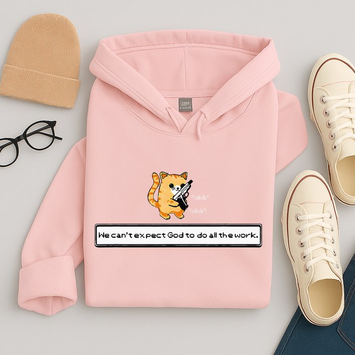 Squirt Click Click We CanT Expect God To Do All The Work Hoodie