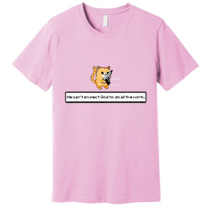 Squirt Click Click We CanT Expect God To Do All The Work Premium T-Shirt
