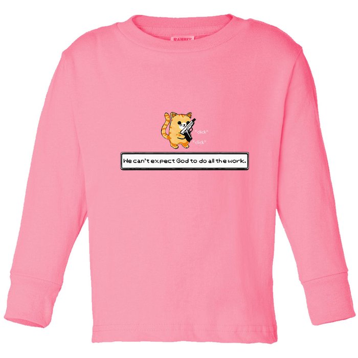 Squirt Click Click We CanT Expect God To Do All The Work Toddler Long Sleeve Shirt