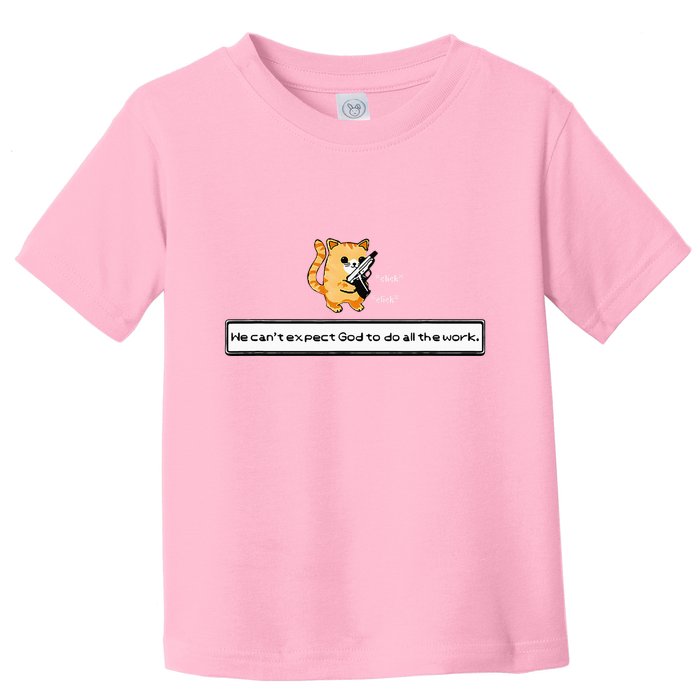 Squirt Click Click We CanT Expect God To Do All The Work Toddler T-Shirt