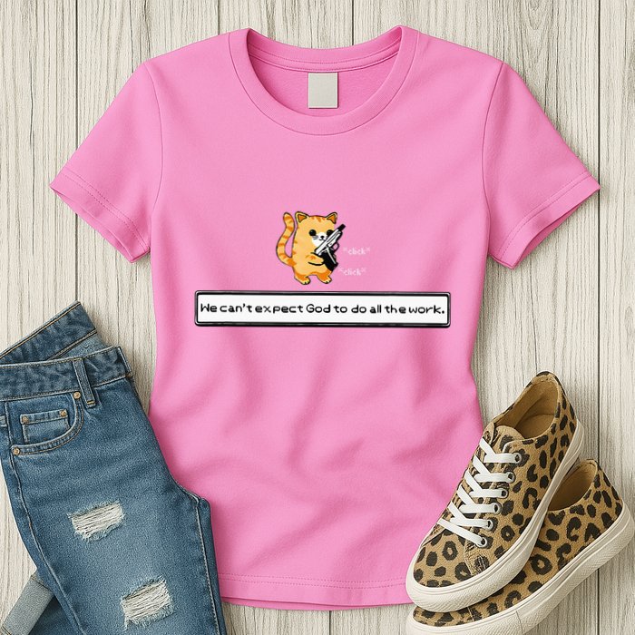 Squirt Click Click We CanT Expect God To Do All The Work Womens T-Shirt