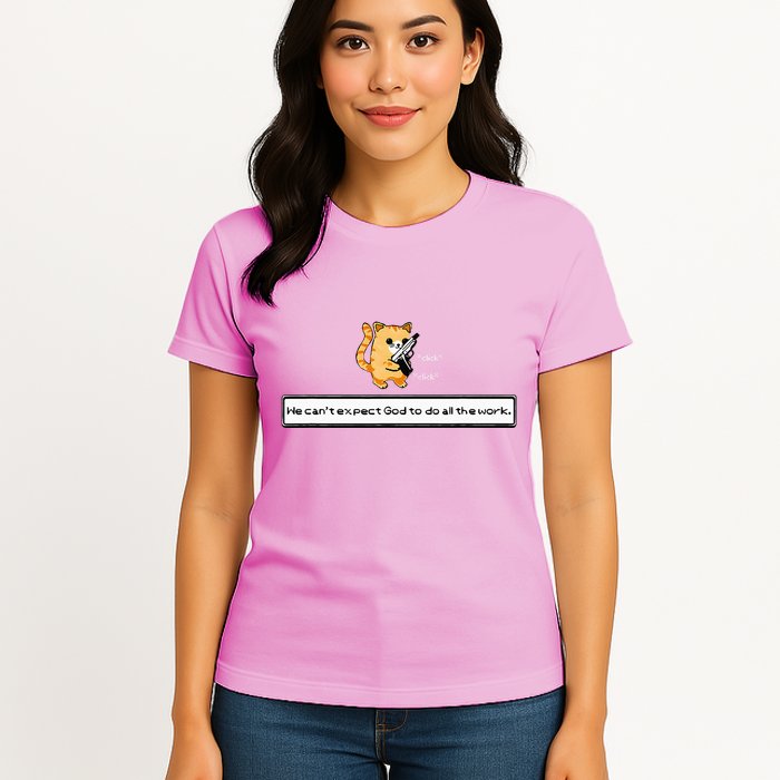 Squirt Click Click We CanT Expect God To Do All The Work Womens T-Shirt