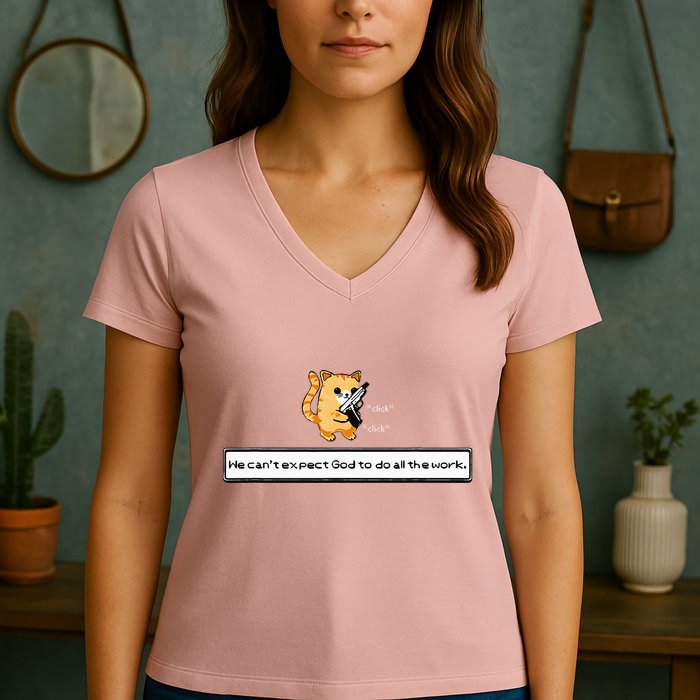 Squirt Click Click We CanT Expect God To Do All The Work Women's V-Neck T-Shirt