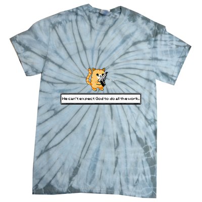 Squirt Click Click We CanT Expect God To Do All The Work Tie-Dye T-Shirt