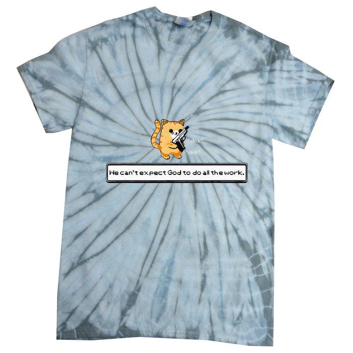 Squirt Click Click We CanT Expect God To Do All The Work Tie-Dye T-Shirt