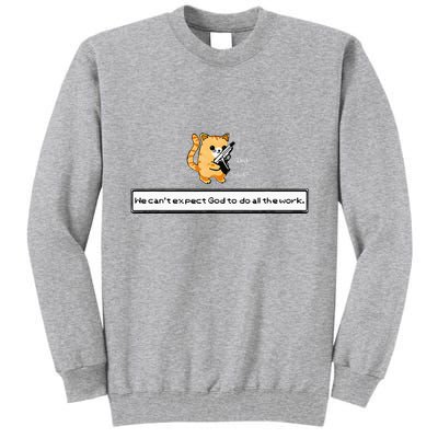 Squirt Click Click We CanT Expect God To Do All The Work Tall Sweatshirt