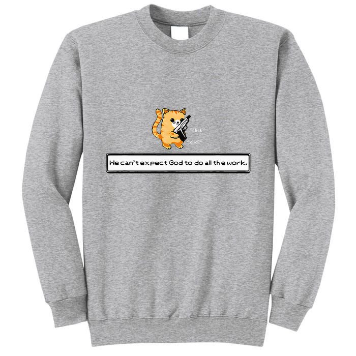 Squirt Click Click We CanT Expect God To Do All The Work Tall Sweatshirt