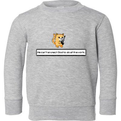 Squirt Click Click We CanT Expect God To Do All The Work Toddler Sweatshirt