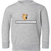 Squirt Click Click We CanT Expect God To Do All The Work Toddler Sweatshirt