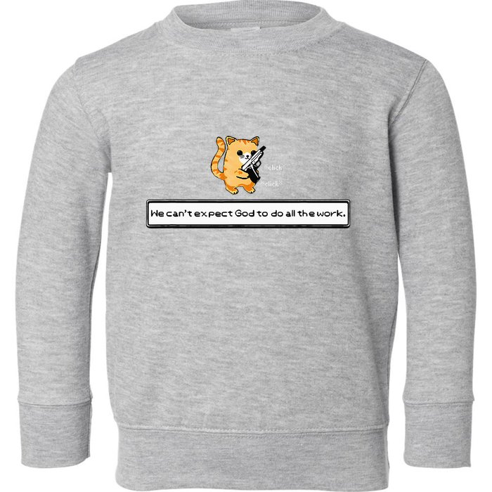 Squirt Click Click We CanT Expect God To Do All The Work Toddler Sweatshirt