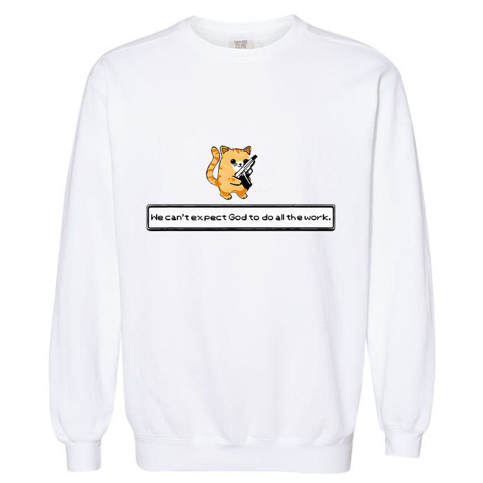 Squirt Click Click We CanT Expect God To Do All The Work Garment-Dyed Sweatshirt