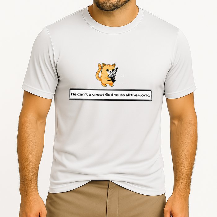 Squirt Click Click We CanT Expect God To Do All The Work Performance Shirt