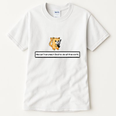 Squirt Click Click We CanT Expect God To Do All The Work Tall T-Shirt