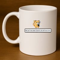 Squirt Click Click We CanT Expect God To Do All The Work 11oz C Handle Ceramic Mug