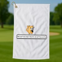 Squirt Click Click We CanT Expect God To Do All The Work Golf Towel