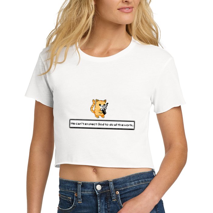 Squirt Click Click We CanT Expect God To Do All The Work Crop Top