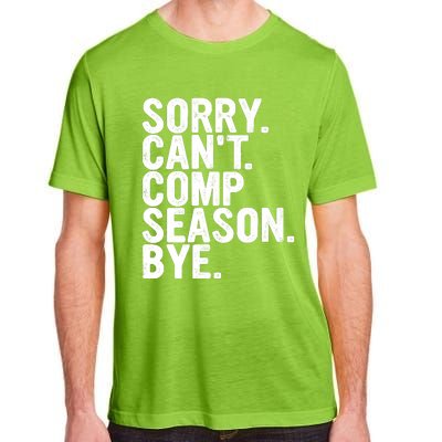 Sorry CanT Comp Season Bye Funny Cheer Competition Dance Adult ChromaSoft Performance T-Shirt