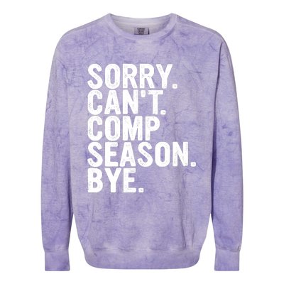 Sorry CanT Comp Season Bye Funny Cheer Competition Dance Colorblast Crewneck Sweatshirt