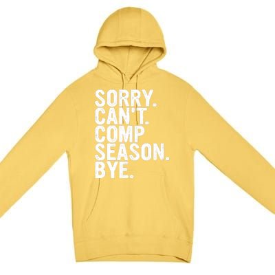 Sorry CanT Comp Season Bye Funny Cheer Competition Dance Premium Pullover Hoodie