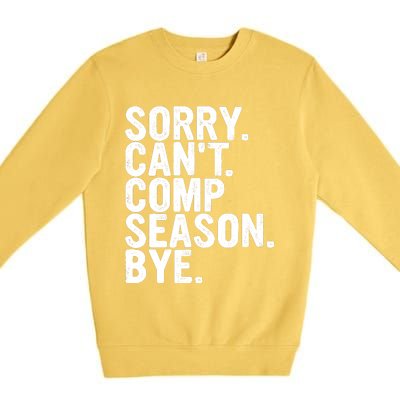 Sorry CanT Comp Season Bye Funny Cheer Competition Dance Premium Crewneck Sweatshirt