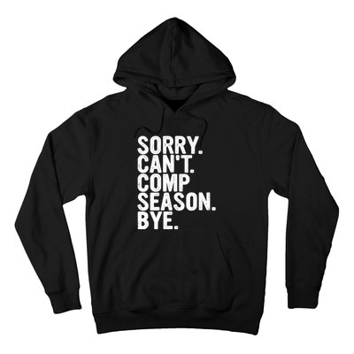 Sorry CanT Comp Season Bye Funny Cheer Competition Dance Hoodie