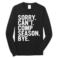 Sorry CanT Comp Season Bye Funny Cheer Competition Dance Long Sleeve Shirt