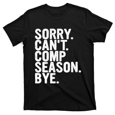 Sorry CanT Comp Season Bye Funny Cheer Competition Dance T-Shirt