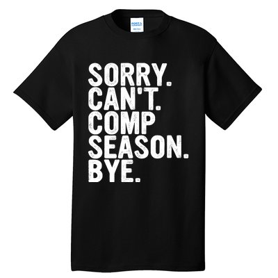 Sorry CanT Comp Season Bye Funny Cheer Competition Dance Tall T-Shirt