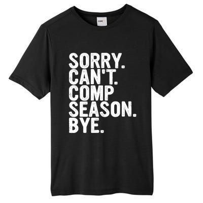 Sorry CanT Comp Season Bye Funny Cheer Competition Dance Tall Fusion ChromaSoft Performance T-Shirt