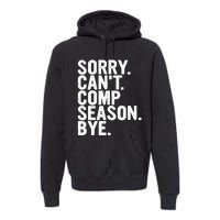 Sorry CanT Comp Season Bye Funny Cheer Competition Dance Premium Hoodie