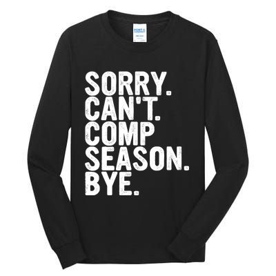 Sorry CanT Comp Season Bye Funny Cheer Competition Dance Tall Long Sleeve T-Shirt