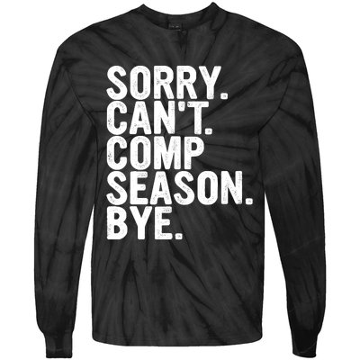 Sorry CanT Comp Season Bye Funny Cheer Competition Dance Tie-Dye Long Sleeve Shirt