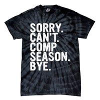 Sorry CanT Comp Season Bye Funny Cheer Competition Dance Tie-Dye T-Shirt