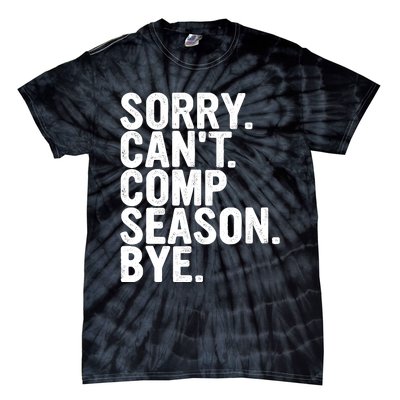 Sorry CanT Comp Season Bye Funny Cheer Competition Dance Tie-Dye T-Shirt