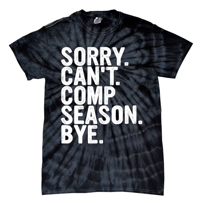 Sorry CanT Comp Season Bye Funny Cheer Competition Dance Tie-Dye T-Shirt