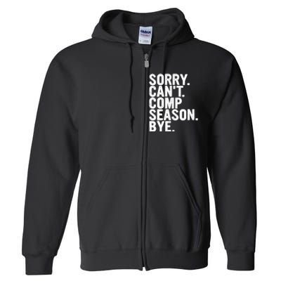 Sorry CanT Comp Season Bye Funny Cheer Competition Dance Full Zip Hoodie