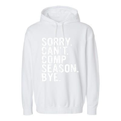 Sorry CanT Comp Season Bye Funny Cheer Competition Dance Garment-Dyed Fleece Hoodie