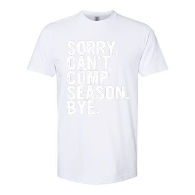 Sorry CanT Comp Season Bye Funny Cheer Competition Dance Softstyle CVC T-Shirt