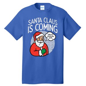 Santa Claus Coming She Said Funny Christmas Xmas Humor  Tall T-Shirt