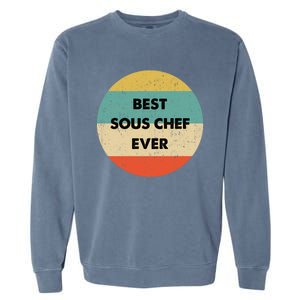 Sous Chef Cute Gift Best Sous Chef Ever Great Gift Garment-Dyed Sweatshirt