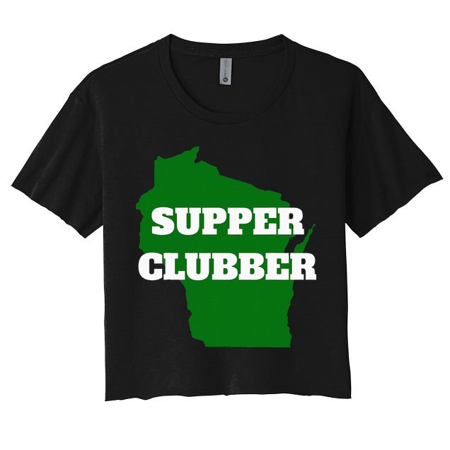 Supper Clubber Club Dining Restaurant Funny Wisconsin Women's Crop Top Tee