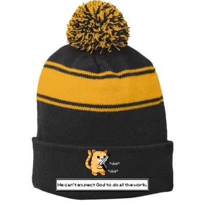 Squirt Click Click We Cant Expect God To Do All The Work Premium Stripe Pom Pom Beanie