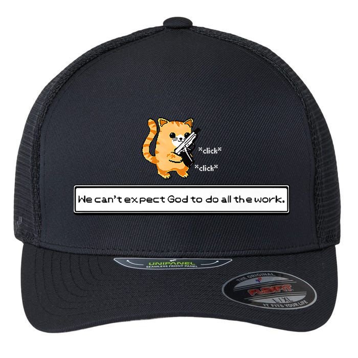 Squirt Click Click We Cant Expect God To Do All The Work Premium Flexfit Unipanel Trucker Cap